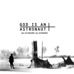 God Is An Astronaut - All Is Violent, All Is Bright cover
