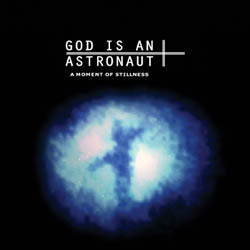 God Is An Astronaut - A Moment Of Stillness cover
