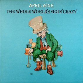 April Wine - The whole world’s goin’ crazy cover