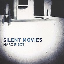 Ribot, Marc - Silent Movies cover