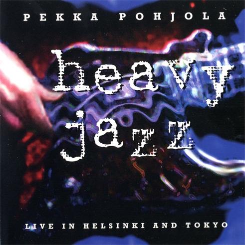 Pohjola, Pekka - Heavy Jazz - Live in Helsinki and Tokyo cover