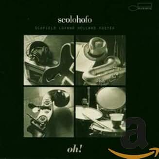 Scofield, John - scoholofo : oh! /Scofield Holland Lovano Foster/ cover