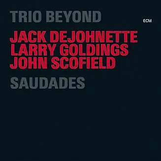 Scofield, John - Jack DeJohnette - Larry Goldings : Saudades cover