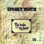 Spooky Tooth - You Broke My Heart So I Busted Your Jaw cover